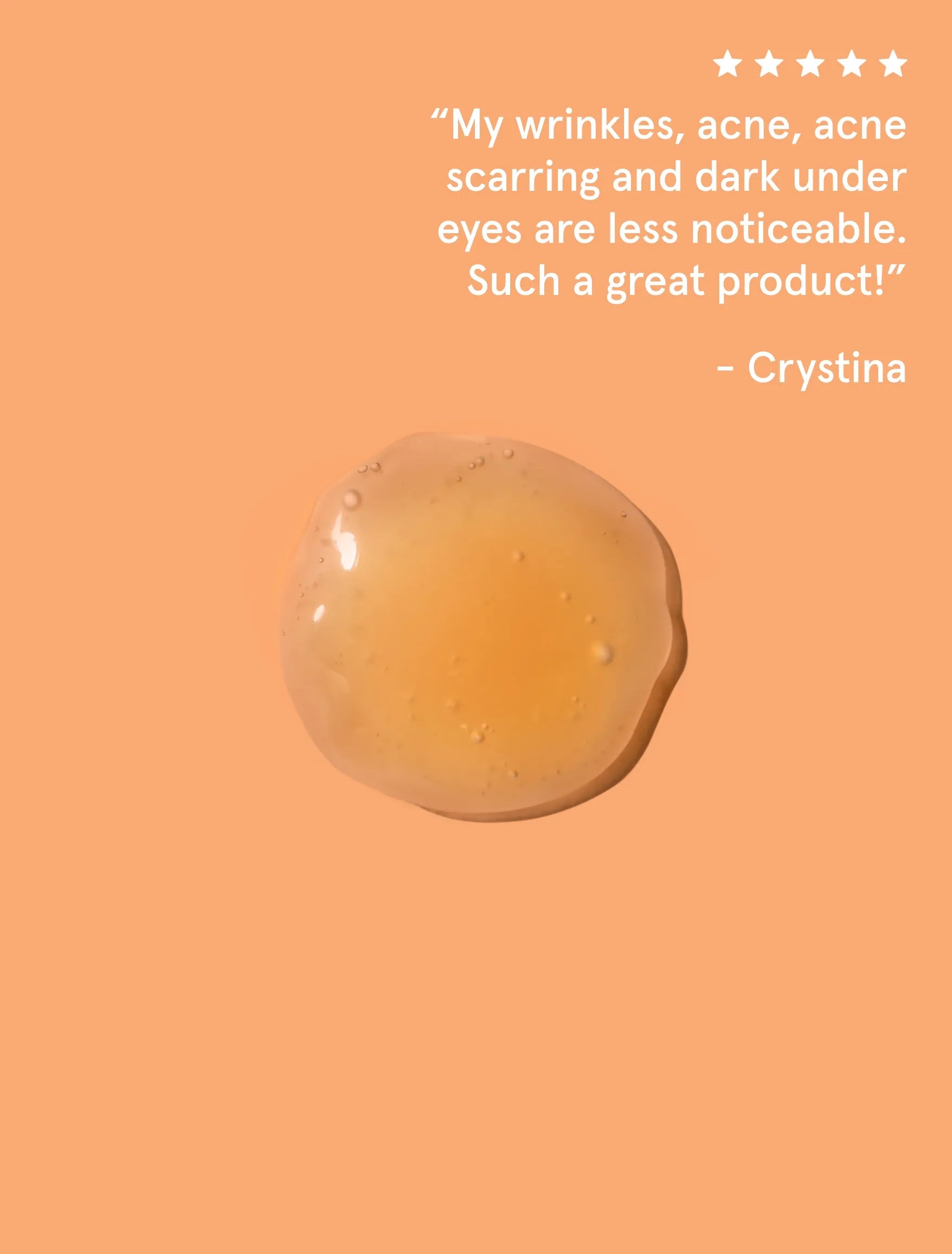 An image of an orange gel on an orange background with a review that says "My wrinkles, acne, acne scarring and dark under eyes are less noticeable. Such a great product!" about Jeuneora BrightenUp Vitamin C Serum.