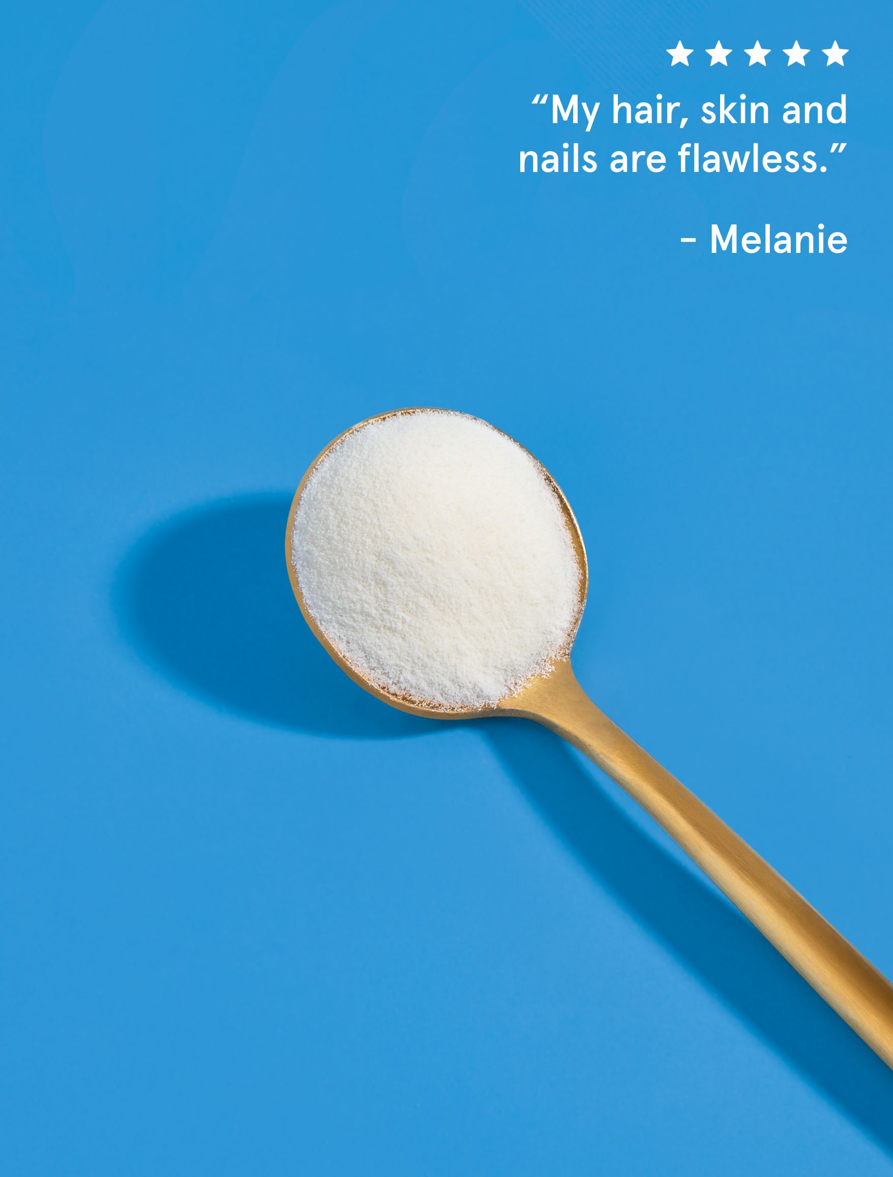 A scoop of Naked Marine Collagen on a gold spoon on a blue background. There is a customer review that reads: My hair, skin and nails are flawless?